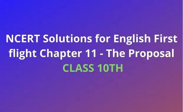 NCERT Solutions for Class 10 English First flight Chapter 11 - The Proposal
