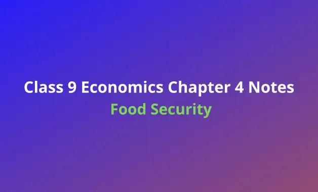 Class 9 Economics Chapter 4 Food Security in India Notes