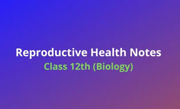 Reproductive Health For Class 12 Biology Chapter 4 Notes Handwritten Notes Pdf Download Readaxis