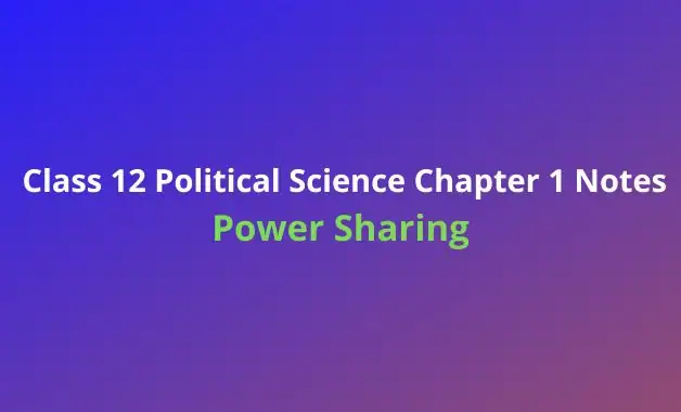 Class 10 Political Science (Civics) Chapter 1 Notes Power Sharing
