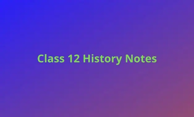 NCERT Class 12 History Notes (Handwritten PDF Notes)